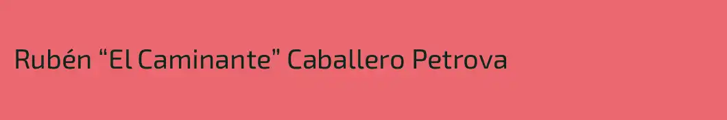 Rubén “El Caminante” Caballero Petrova